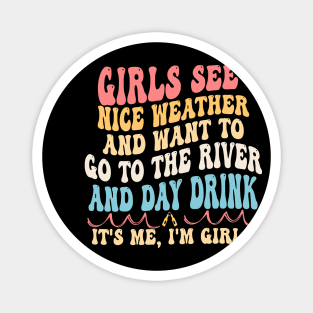Girls See Nice Weather And Want To Go To The River And Day Drink It's Me, I'm Girls Magnet